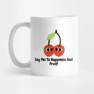 Say Yes To Happiness And Fruit! Mug